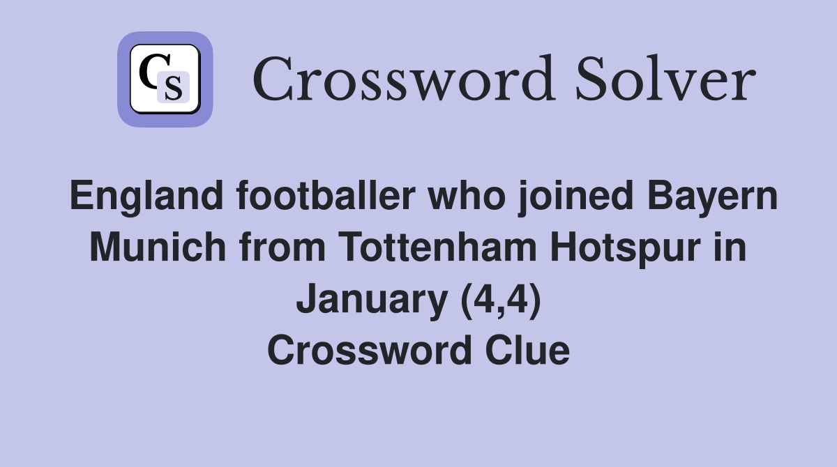 England footballer who joined Bayern Munich from Tottenham Hotspur in January (4,4) Crossword